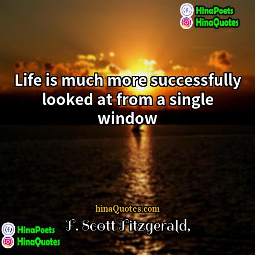 F Scott Fitzgerald Quotes | Life is much more successfully looked at